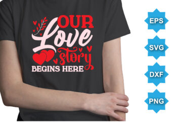 Our Love Story Begins Here, Happy valentine shirt print template, 14 February typography design