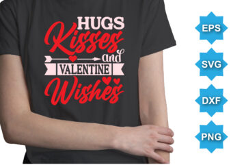 Hugs Kisses And Valentine Wishes, Happy valentine shirt print template, 14 February typography design