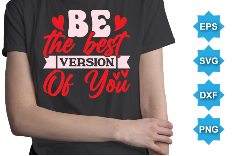 Be The Best Version Of You, Happy valentine shirt print template, 14 February typography design