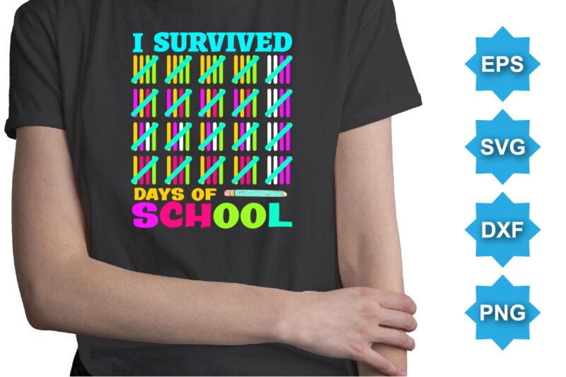 I Survived Days Of School, Happy back to school day shirt print template, typography design for kindergarten pre k preschool, last and first day of school, 100 days of school shirt