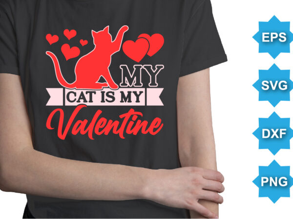 My cat is my valentine, happy valentine shirt print template, 14 february typography design