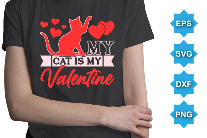 My Cat Is My Valentine, Happy valentine shirt print template, 14 February typography design