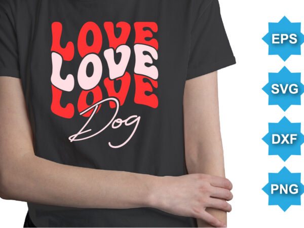 Love day, happy valentine shirt print template, 14 february typography design