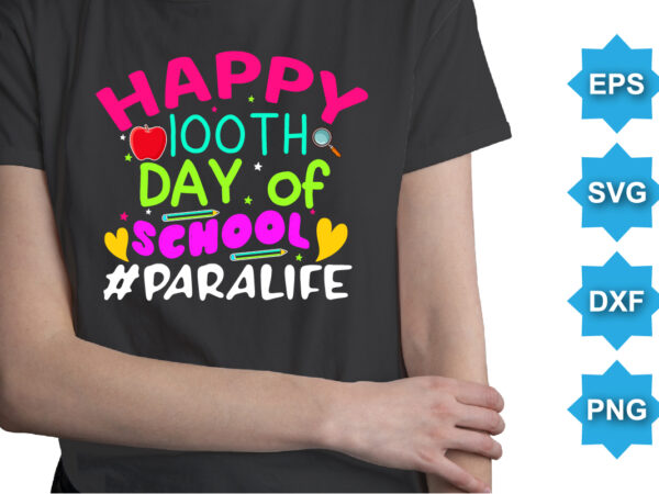 Happy 100th day of school paralife, happy back to school day shirt print template, typography design for kindergarten pre k preschool, last and first day of school, 100 days of