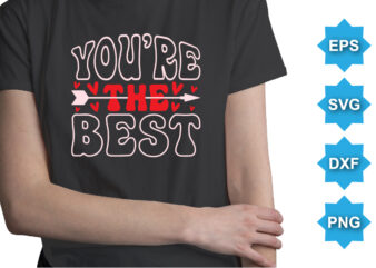 You’re The Best, Happy valentine shirt print template, 14 February typography design