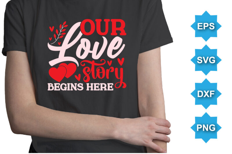 Our Love Story Begins Here, Happy valentine shirt print template, 14 February typography design