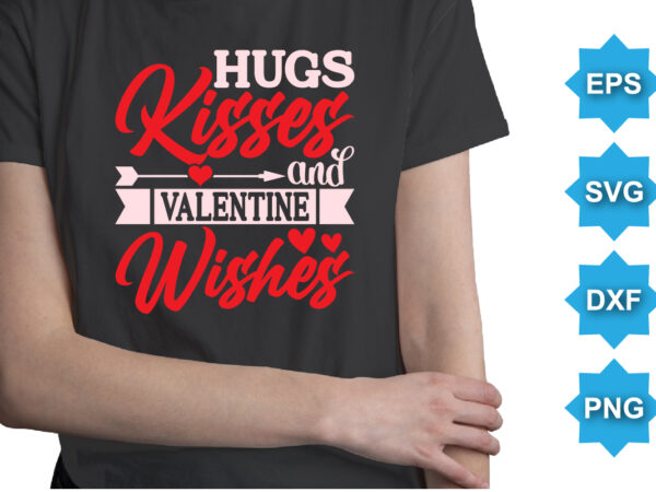 Hugs kisses and valentine wishes, happy valentine shirt print template, 14 february typography design