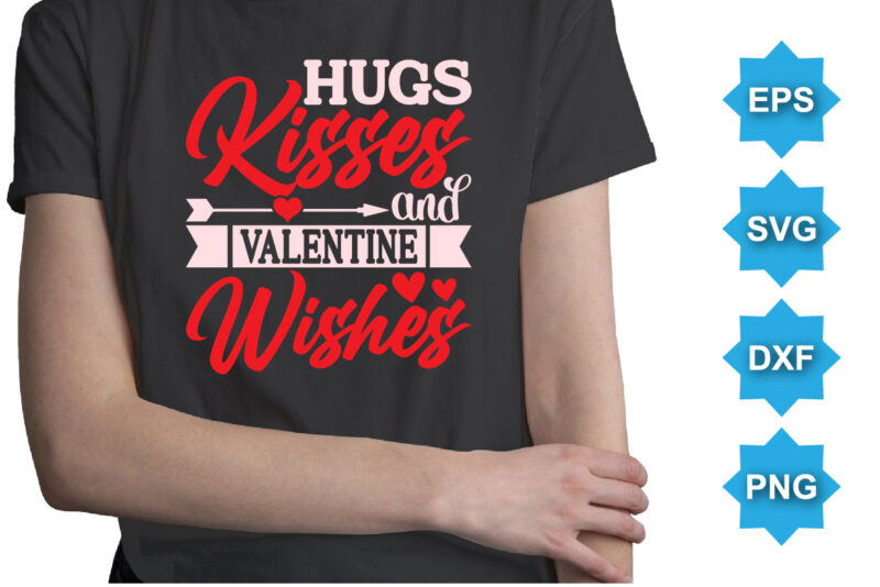 Hugs Kisses And Valentine Wishes, Happy valentine shirt print template, 14 February typography design