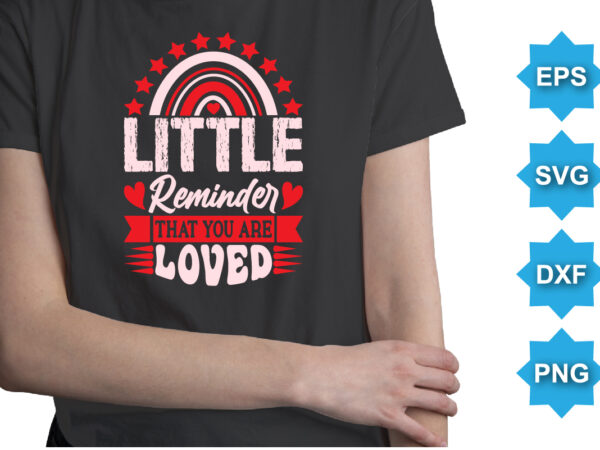 Little reminder that you are loved, happy valentine shirt print template, 14 february typography design