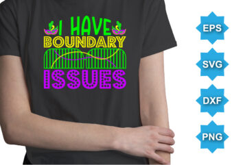 I Have Boundary Issues, Mardi Gras shirt print template, Typography design for Carnival celebration, Christian feasts, Epiphany, culminating Ash Wednesday, Shrove Tuesday.