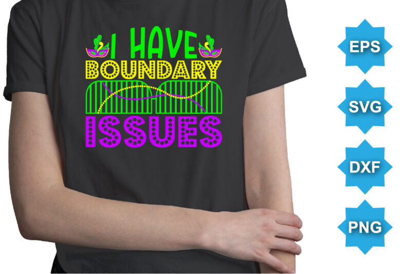 I Have Boundary Issues, Mardi Gras shirt print template, Typography design for Carnival celebration, Christian feasts, Epiphany, culminating Ash Wednesday, Shrove Tuesday.