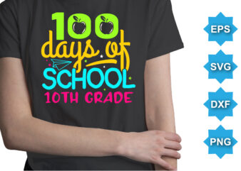 100 Days Of School 10TH Grade, Happy back to school day shirt print template, typography design for kindergarten pre k preschool, last and first day of school, 100 days of school shirt