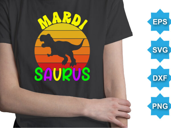 Mardi saurus, mardi gras shirt print template, typography design for carnival celebration, christian feasts, epiphany, culminating ash wednesday, shrove tuesday.