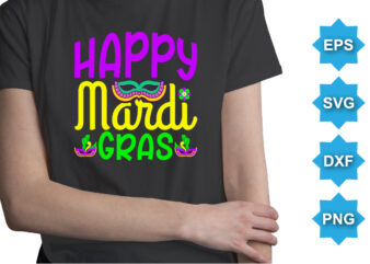 Happy Mardi Gras, Mardi Gras shirt print template, Typography design for Carnival celebration, Christian feasts, Epiphany, culminating Ash Wednesday, Shrove Tuesday.