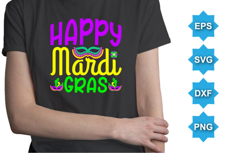 Happy Mardi Gras, Mardi Gras shirt print template, Typography design for Carnival celebration, Christian feasts, Epiphany, culminating Ash Wednesday, Shrove Tuesday.