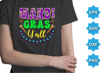 It’s Mardi Gras Y’all, Mardi Gras shirt print template, Typography design for Carnival celebration, Christian feasts, Epiphany, culminating Ash Wednesday, Shrove Tuesday.