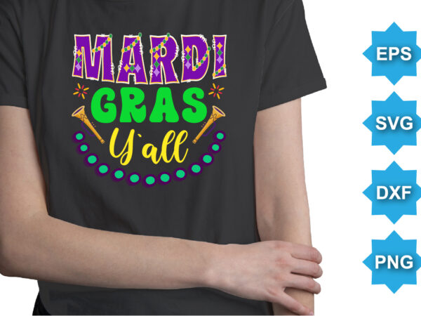 It’s mardi gras y’all, mardi gras shirt print template, typography design for carnival celebration, christian feasts, epiphany, culminating ash wednesday, shrove tuesday.