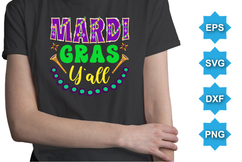 It’s Mardi Gras Y’all, Mardi Gras shirt print template, Typography design for Carnival celebration, Christian feasts, Epiphany, culminating Ash Wednesday, Shrove Tuesday.