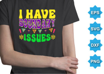 I Have Boundary Issues, Mardi Gras shirt print template, Typography design for Carnival celebration, Christian feasts, Epiphany, culminating Ash Wednesday, Shrove Tuesday.