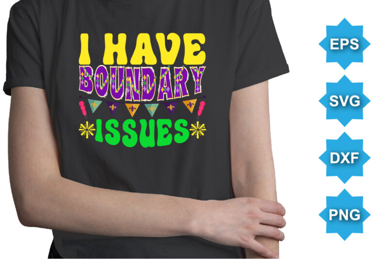 I Have Boundary Issues, Mardi Gras shirt print template, Typography design for Carnival celebration, Christian feasts, Epiphany, culminating Ash Wednesday, Shrove Tuesday.