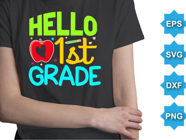 Hello 1st grade, happy back to school day shirt print template, typography design for kindergarten pre k preschool, last and first day of school, 100 days of school shirt