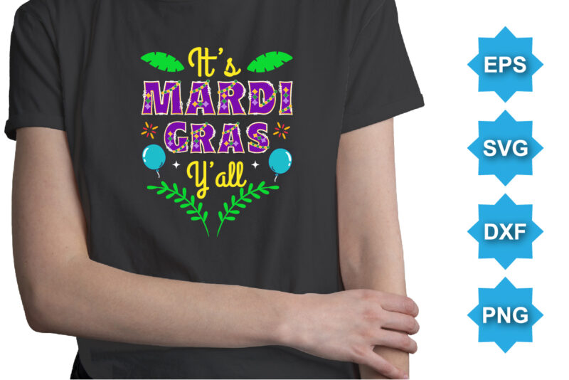 It’s Mardi Gras Y’all, Mardi Gras shirt print template, Typography design for Carnival celebration, Christian feasts, Epiphany, culminating Ash Wednesday, Shrove Tuesday.