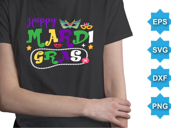 Happy mardi gras, mardi gras shirt print template, typography design for carnival celebration, christian feasts, epiphany, culminating ash wednesday, shrove tuesday.