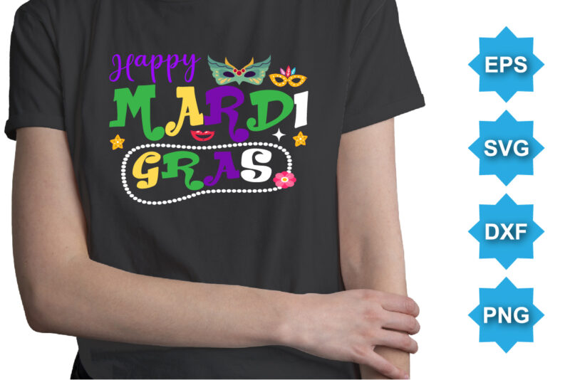 Happy Mardi Gras, Mardi Gras shirt print template, Typography design for Carnival celebration, Christian feasts, Epiphany, culminating Ash Wednesday, Shrove Tuesday.