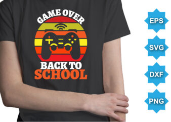 Game Over Back To School, Happy back to school day shirt print template, typography design for kindergarten pre k preschool, last and first day of school, 100 days of school shirt