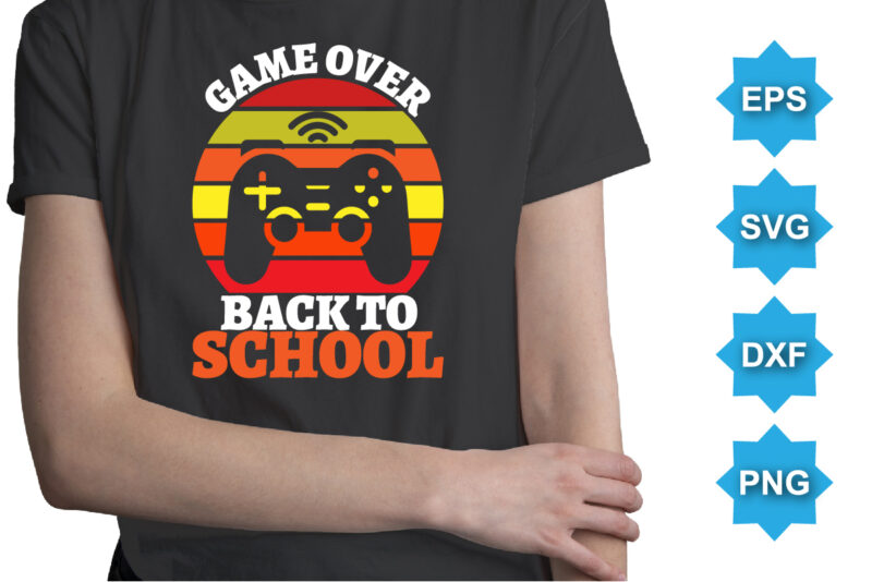 Game Over Back To School, Happy back to school day shirt print template, typography design for kindergarten pre k preschool, last and first day of school, 100 days of school shirt