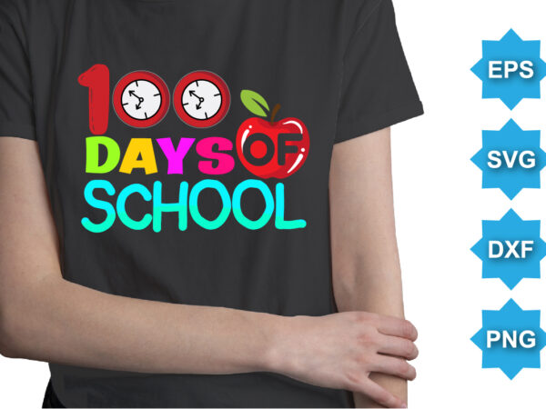 100 days of school, happy back to school day shirt print template, typography design for kindergarten pre k preschool, last and first day of school, 100 days of school shirt