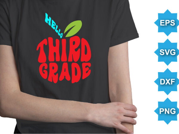 Hello third grade, happy back to school day shirt print template, typography design for kindergarten pre k preschool, last and first day of school, 100 days of school shirt