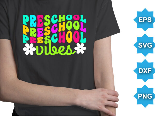 Preschool vibes, happy back to school day shirt print template, typography design for kindergarten pre k preschool, last and first day of school, 100 days of school shirt Preschool vibes, happy back to school day shirt print template, typography design for kindergarten pre k preschool, last and first day of school, 100 days of school shirt