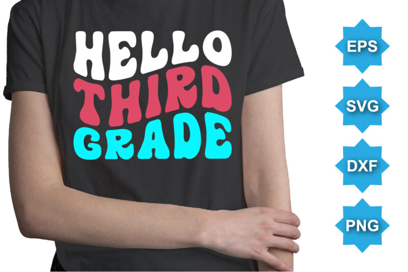 Hello Third Grade, Happy back to school day shirt print template, typography design for kindergarten pre k preschool, last and first day of school, 100 days of school shirt