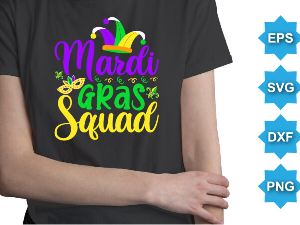 Mardi gras squad, mardi gras shirt print template, typography design for carnival celebration, christian feasts, epiphany, culminating ash wednesday, shrove tuesday.