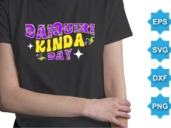 Daiquiri kinda day, mardi gras shirt print template, typography design for carnival celebration, christian feasts, epiphany, culminating ash wednesday, shrove tuesday.