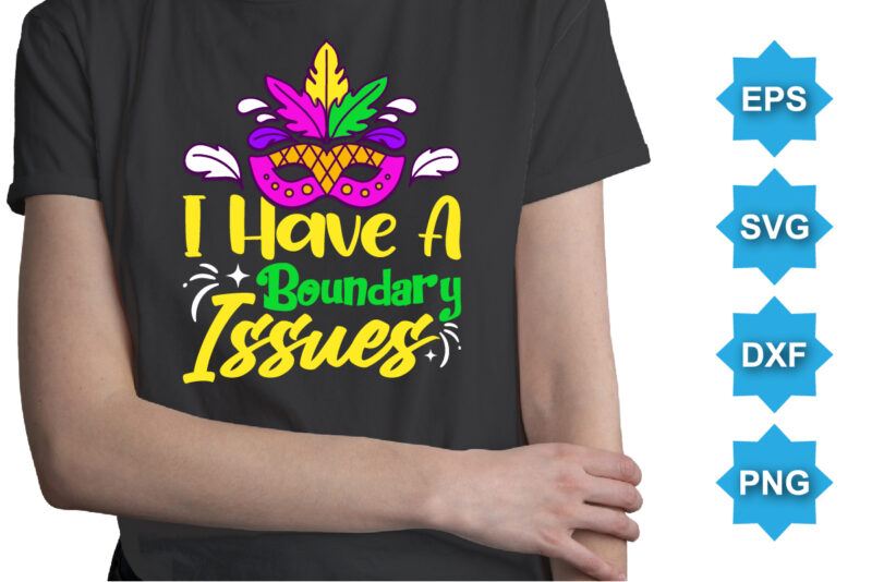 I Have A Boundary Issues, Mardi Gras shirt print template, Typography design for Carnival celebration, Christian feasts, Epiphany, culminating Ash Wednesday, Shrove Tuesday.