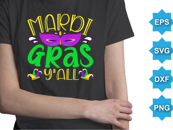 Mardi gras y’all, mardi gras shirt print template, typography design for carnival celebration, christian feasts, epiphany, culminating ash wednesday, shrove tuesday.