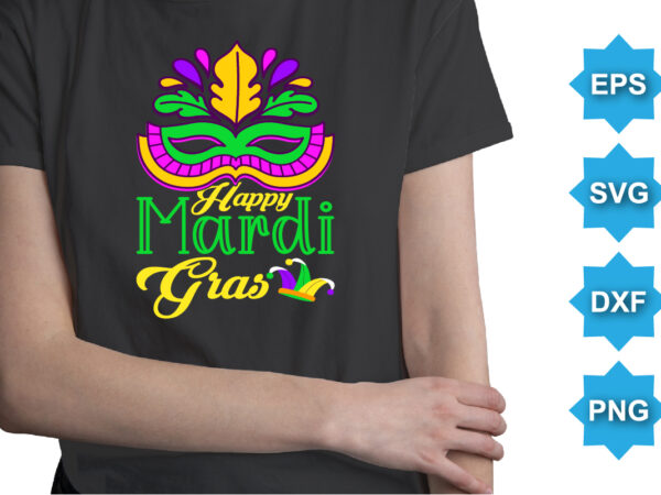 Happy mardi gras, mardi gras shirt print template, typography design for carnival celebration, christian feasts, epiphany, culminating ash wednesday, shrove tuesday.