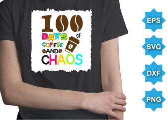 100 Days Of Coffee And Chaos, Happy back to school day shirt print template, typography design for kindergarten pre k preschool, last and first day of school, 100 days of school shirt