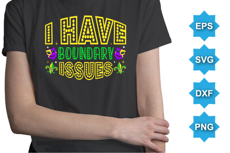 I Have Boundary Issues, Mardi Gras shirt print template, Typography design for Carnival celebration, Christian feasts, Epiphany, culminating Ash Wednesday, Shrove Tuesday.