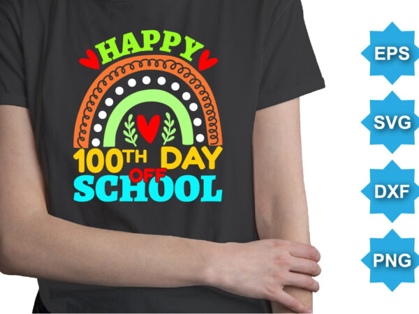 Happy 100th day off school, happy back to school day shirt print template, typography design for kindergarten pre k preschool, last and first day of school, 100 days of school shirt