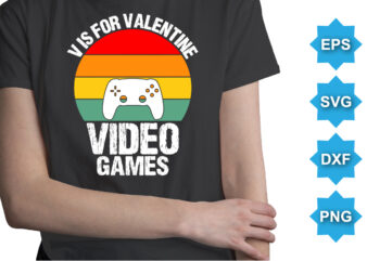 V Is For Valentine Video Games, Happy valentine shirt print template, 14 February typography design