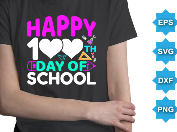 Happy 100th day of school, happy back to school day shirt print template, typography design for kindergarten pre k preschool, last and first day of school, 100 days of school shirt