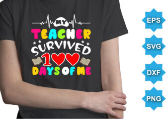 My Teacher Survived 100 Days Of Me, Happy back to school day shirt print template, typography design for kindergarten pre k preschool, last and first day of school, 100 days