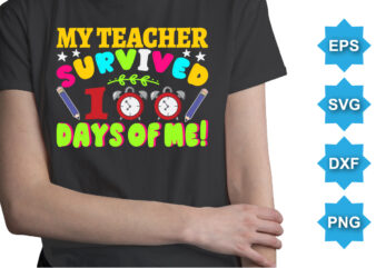 My Teacher Survived 100 Days Of Me, Happy back to school day shirt print template, typography design for kindergarten pre k preschool, last and first day of school, 100 days of school shirt