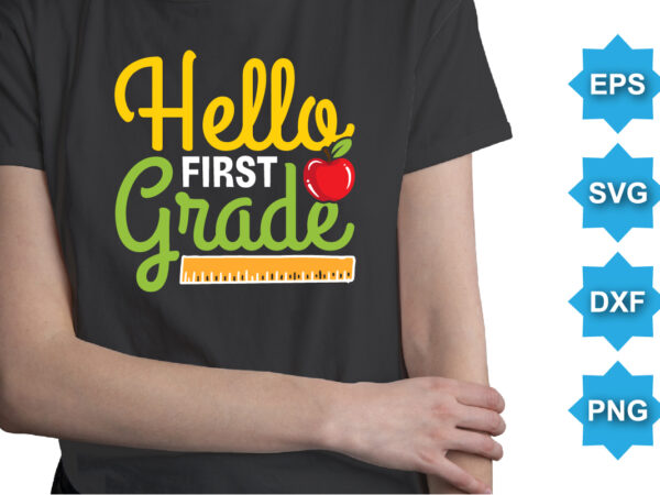 Hello first grade, happy back to school day shirt print template, typography design for kindergarten pre k preschool, last and first day of school, 100 days of school shirt