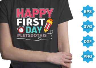 Happy First Day Letsdothis, Happy back to school day shirt print template, typography design for kindergarten pre-k preschool, last and first day of school, 100 days of school shirt