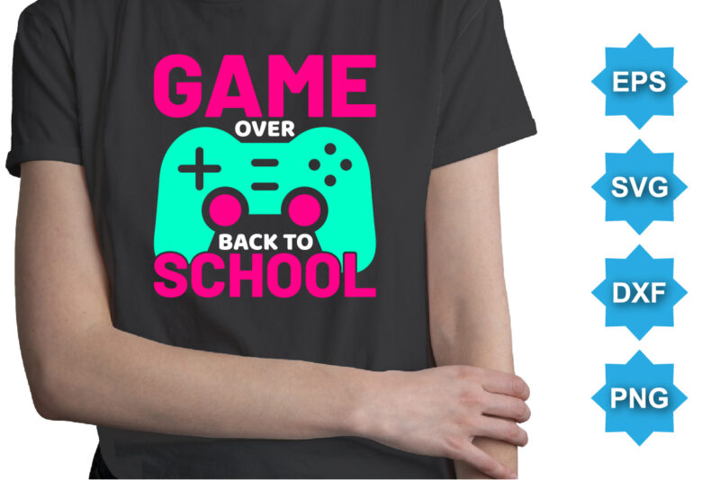 Game Over Back To School, Happy back to school day shirt print template, typography design for kindergarten pre-k preschool, last and first day of school, 100 days of school shirt