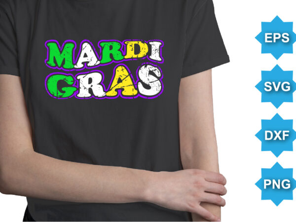 Mardi gras, mardi gras shirt print template, typography design for carnival celebration, christian feasts, epiphany, culminating ash wednesday, shrove tuesday.